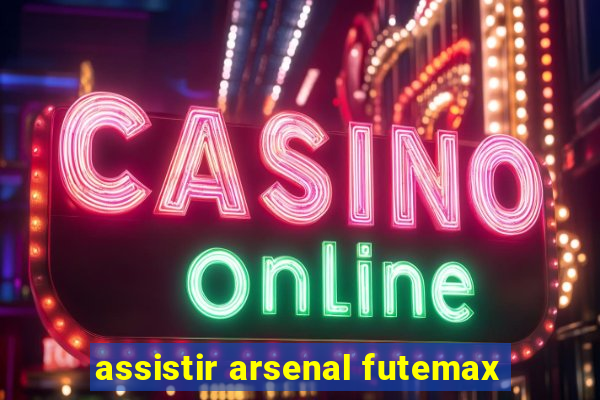 assistir arsenal futemax